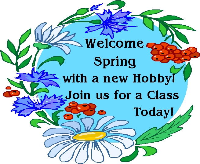 Welcome Spring with a new Hobby! Join us for a class today